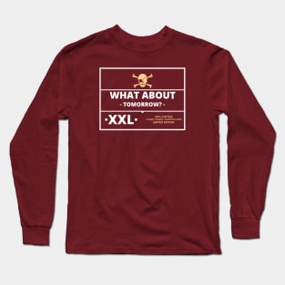 What about tomorrow? Long Sleeve T-Shirt